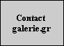 Contact 
galerie.gr
